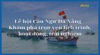 Lễ hội Cầu Ngư Đà Nẵng - Khám phá trọn vẹn lịch trình, hoạt động