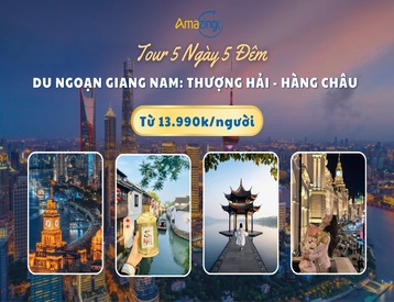 Tour Thượng Hải - Hàng Châu 5 Ngày 5 Đêm: Du Ngoạn Giang Nam (Bay Thẳng HO)