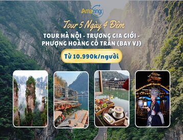 Tour Hà Nội - Trương Gia Giới - Phượng Hoàng Cổ Trấn 5 Ngày 4 Đêm (Bay VJ)